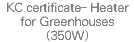 KC certificate- Heater for Greenhouses(350W)