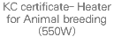 KC certificate- Heater for Animal breeding(550W)